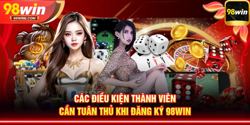 Các điều kiện thành viên cần tuân thủ khi đăng ký 98WIN