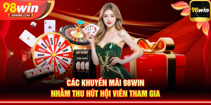 Các khuyến mãi 98WIN nhằm thu hút hội viên tham gia