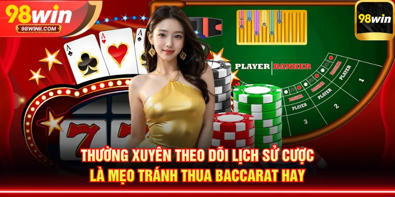 Thường xuyên theo dõi lịch sử cược là mẹo tránh thua Baccarat hay